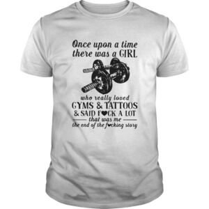 Once Upon A Time There Was A Girl Who Really Loved Gyms tshirt